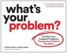 What's Your Problem Thomas Wedell-Wedellsborg
